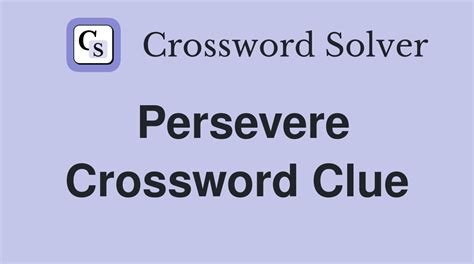 perseverance crossword clue|persevere crossword clue 7 letters.